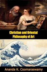 Book cover of Christian and Oriental Philosophy of Art by Ananda K. Coomaraswamy