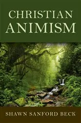 Book cover of Christian Animism by Shawn Sanford Beck