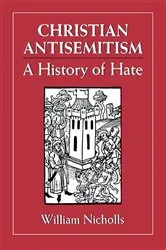 Book cover of Christian Antisemitism by William Nicholls
