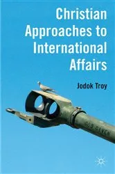 Book cover of Christian Approaches to International Affairs by J. Troy