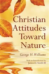 Book cover of Christian Attitudes Toward Nature by George H. Williams