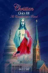 Book cover of Christian Civics 101 an Evangelical Call to Revival by Billy Earp