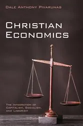 Book cover of Christian Economics by Dale Anthony Pivarunas