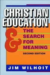 Book cover of Christian Education and the Search for Meaning (2nd ed.) by James C. Wilhoit