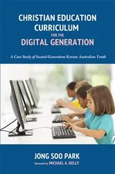 Book cover of Christian Education Curriculum for the Digital Generation by Jong Soo Park