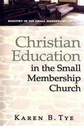 Book cover of Christian Education in the Small Membership Church by Karen B. Tye