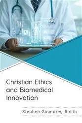 Book cover of Christian Ethics and Biomedical Innovation by Stephen Goundrey-Smith