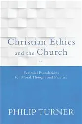 Book cover of Christian Ethics and the Church by Philip Turner