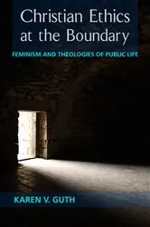 Book cover of Christian Ethics at the Boundary by Karen  V. Guth