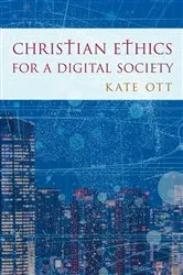 Book cover of Christian Ethics for a Digital Society by Kate Ott
