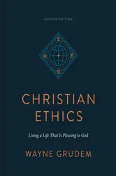 Book cover of Christian Ethics (Revised Edition) by Wayne Grudem