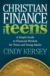 Book cover of Christian Finance for Teens by Cindy Kersey