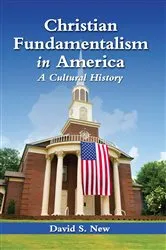 Book cover of Christian Fundamentalism in America by David S. New