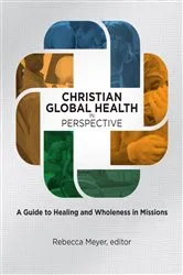 Book cover of Christian Global Health in Perspective by Rebecca Meyer