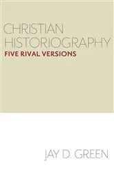 Book cover of Christian Historiography by Jay D. Green