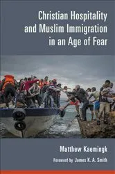 Book cover of Christian Hospitality and Muslim Immigration in an Age of Fear by Matthew Kaemingk