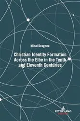 Book cover of Christian Identity Formation Across the Elbe in the Tenth and Eleventh Centuries by Mihai Dragnea