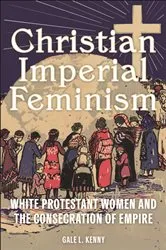 Book cover of Christian Imperial Feminism by Gale L. Kenny