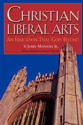 Book cover of Christian Liberal Arts by James V. Mannoia