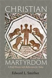 Book cover of Christian Martyrdom by Edward L. Smither