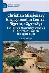 Book cover of Christian Missionary Engagement in Central Nigeria, 1857–1891 by Femi J. Kolapo
