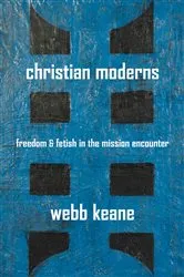 Book cover of Christian Moderns by Webb Keane