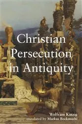 Book cover of Christian Persecution in Antiquity by Wolfram Kinzig