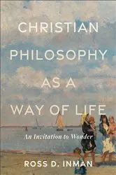 Book cover of Christian Philosophy as a Way of Life by Ross D. Inman