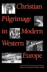 Book cover of Christian Pilgrimage in Modern Western Europe by Mary Lee Nolan