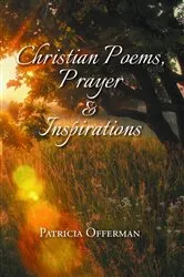 Book cover of Christian Poems, Prayer and Inspirations by Patricia Offerman