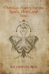 Book cover of Christian Poetry of Spirit, Heart and Soul by Joe Griffin