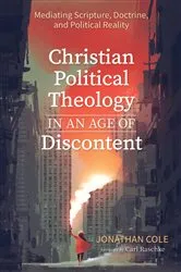 Book cover of Christian Political Theology in an Age of Discontent by Jonathan Cole