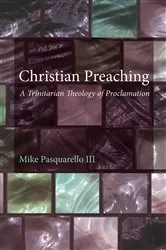 Book cover of Christian Preaching by Michael Pasquarello III
