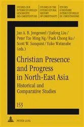 Book cover of Christian Presence and Progress in North-East Asia by Jan A.B. Jongeneel