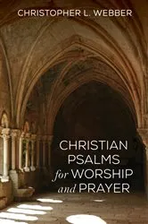 Book cover of Christian Psalms for Worship and Prayer by Christopher L. Webber