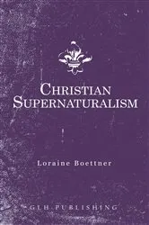 Book cover of Christian Supernaturalism by Loraine Boettner