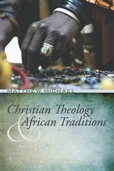 Book cover of Christian Theology and African Traditions by Matthew Michael