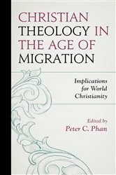 Book cover of Christian Theology in the Age of Migration by Peter C. Phan