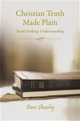Book cover of Christian Truth Made Plain by Dave Sheasley