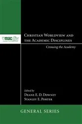 Book cover of Christian Worldview and the Academic Disciplines by Deane E. D. Downey