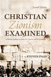 Book cover of Christian Zionism Examined, Second Edition by Steven Paas