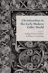 Book cover of Christianities in the Early Modern Celtic World by T. O' Hannrachain