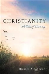 Book cover of Christianity: A Brief Survey by Michael D. Robinson