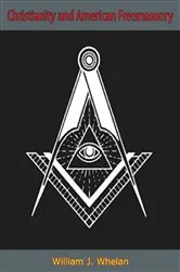 Book cover of Christianity and American Freemasonry by William J. Whelan