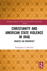 Book cover of Christianity and American State Violence in Iraq by Christopher A. Morrissey