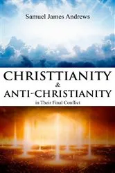 Book cover of Christianity and Anti-Christianity in Their Final Conflict by Samuel  James Andrews