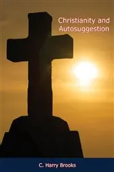Book cover of Christianity and Autosuggestion by C. Harry Brooks
