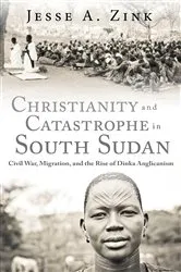 Book cover of Christianity and Catastrophe in South Sudan by Jesse A. Zink