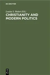 Book cover of Christianity and Modern Politics by Louisa S. Hulett