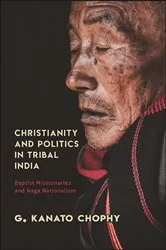 Book cover of Christianity and Politics in Tribal India by G. Kanato Chophy